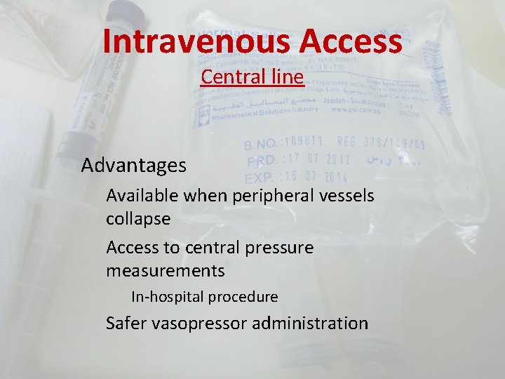 Intravenous Access Central line Advantages Available when peripheral vessels collapse Access to central pressure