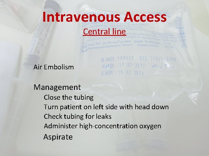 Intravenous Access Central line Air Embolism Management Close the tubing Turn patient on left