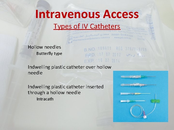 Intravenous Access Types of IV Catheters Hollow needles Butterfly type Indwelling plastic catheter over