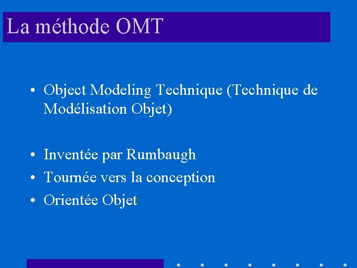 La méthode OMT • Object Modeling Technique (Technique de Modélisation Objet) • Inventée par