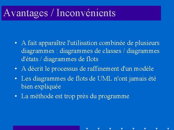 Avantages / Inconvénients • A fait apparaître l'utilisation combinée de plusieurs diagrammes : diagrammes