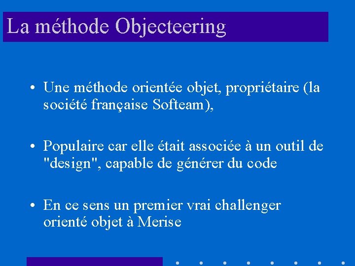 La méthode Objecteering • Une méthode orientée objet, propriétaire (la société française Softeam), •