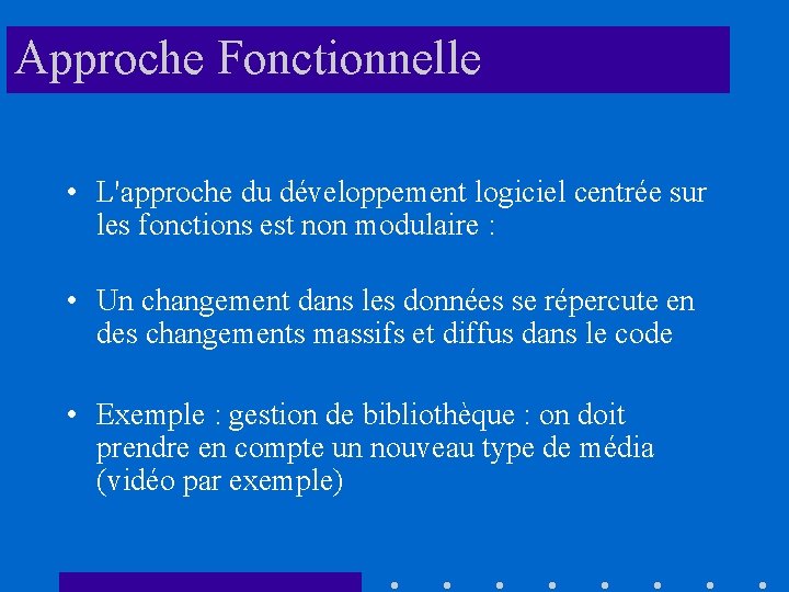 Approche Fonctionnelle • L'approche du développement logiciel centrée sur les fonctions est non modulaire