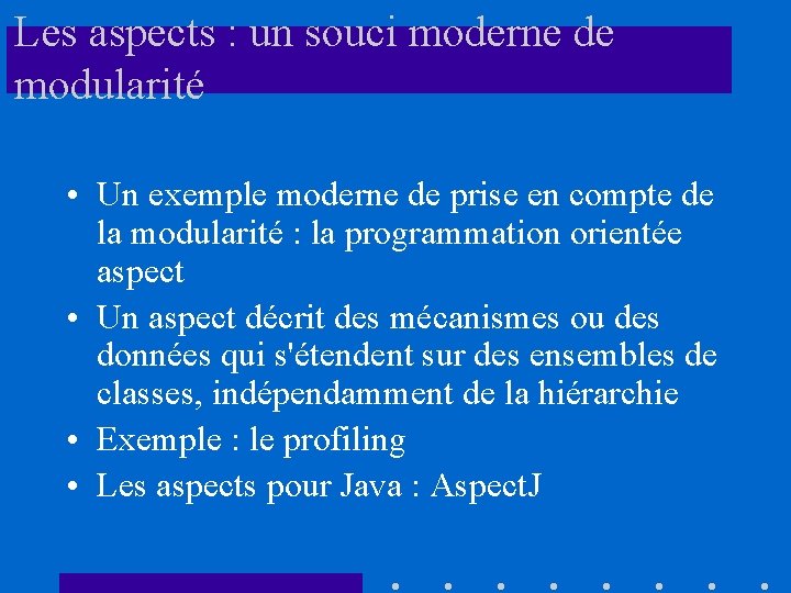 Les aspects : un souci moderne de modularité • Un exemple moderne de prise