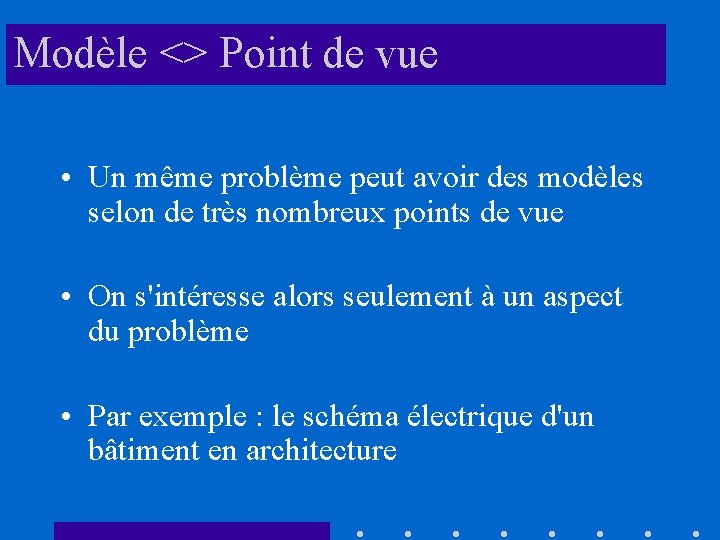 Modèle <> Point de vue • Un même problème peut avoir des modèles selon