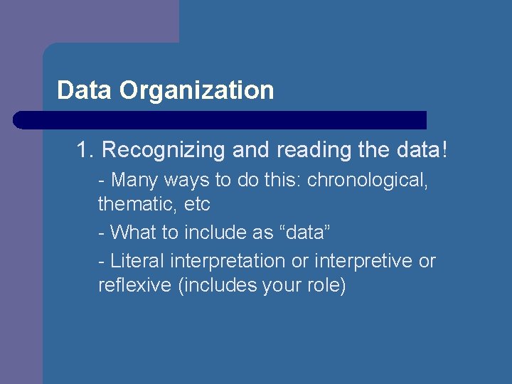 Data Organization 1. Recognizing and reading the data! - Many ways to do this: