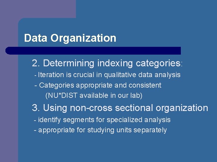 Data Organization 2. Determining indexing categories: - Iteration is crucial in qualitative data analysis