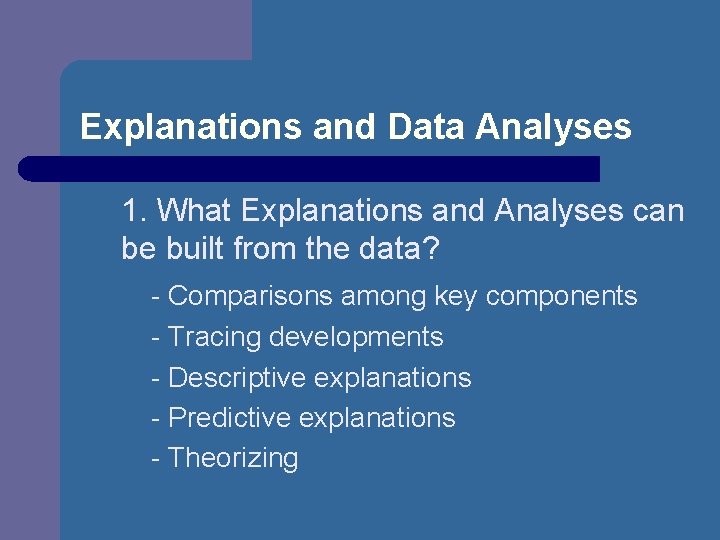 Explanations and Data Analyses 1. What Explanations and Analyses can be built from the