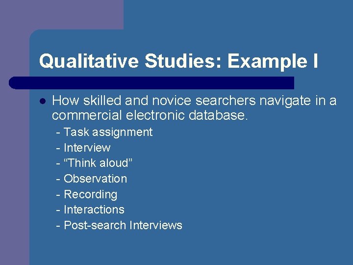 Qualitative Studies: Example I l How skilled and novice searchers navigate in a commercial