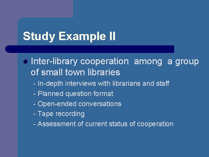 Study Example II l Inter-library cooperation among a group of small town libraries -
