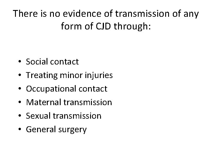 There is no evidence of transmission of any form of CJD through: • •