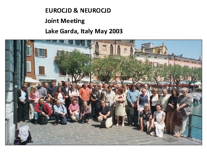 EUROCJD & NEUROCJD Joint Meeting Lake Garda, Italy May 2003 
