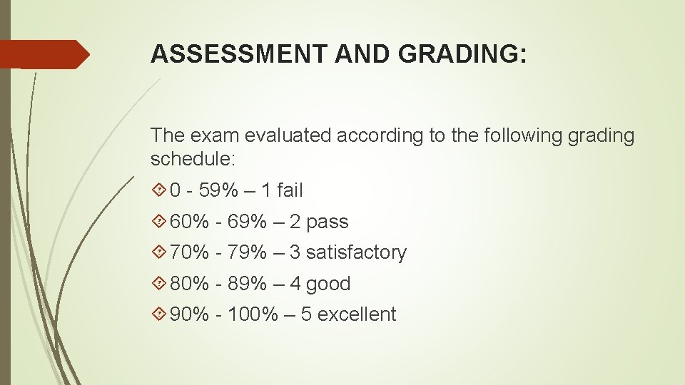 ASSESSMENT AND GRADING: The exam evaluated according to the following grading schedule: 0 -