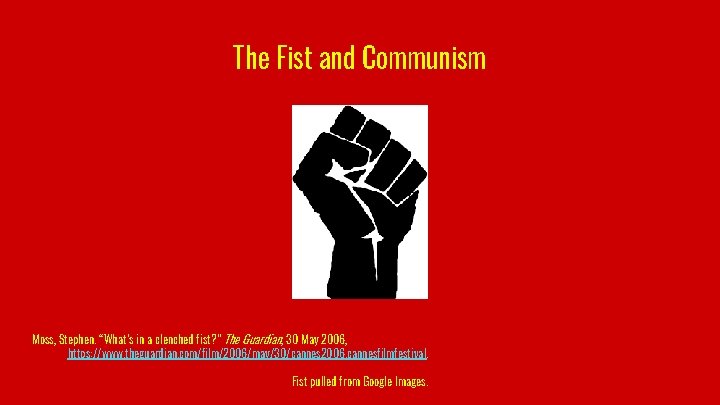The Fist and Communism Moss, Stephen. “What’s in a clenched fist? ” The Guardian,