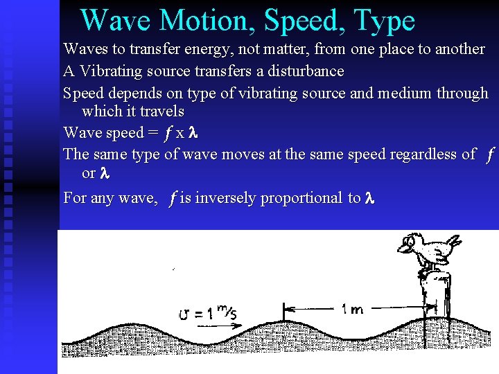 Wave Motion, Speed, Type Waves to transfer energy, not matter, from one place to