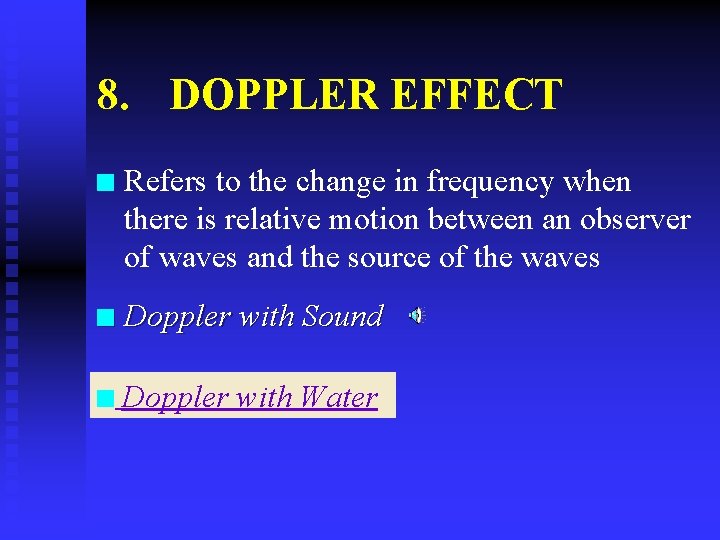 8. DOPPLER EFFECT n Refers to the change in frequency when there is relative