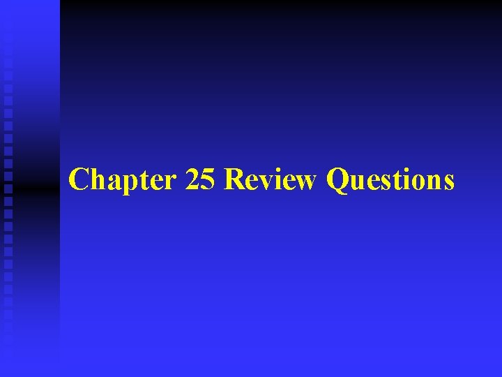 Chapter 25 Review Questions 
