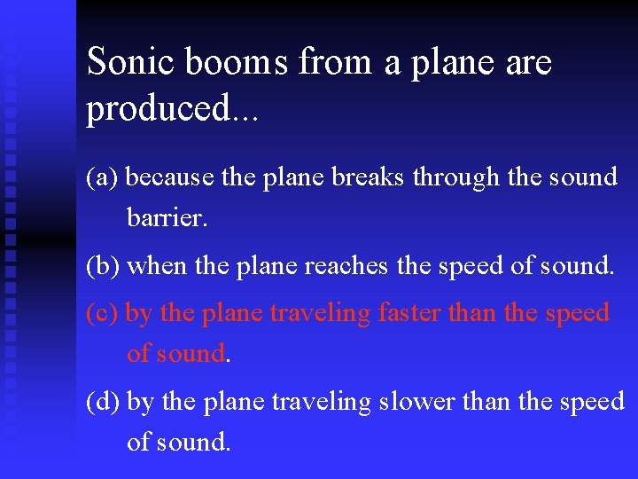 Sonic booms from a plane are produced. . . (a) because the plane breaks