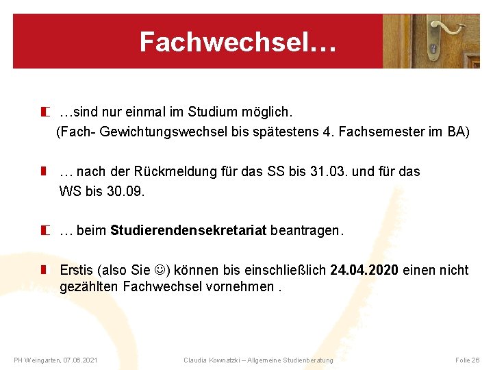 Fachwechsel… …sind nur einmal im Studium möglich. (Fach- Gewichtungswechsel bis spätestens 4. Fachsemester im