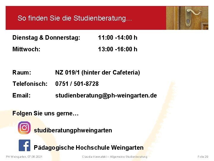 So finden Sie die Studienberatung… Dienstag & Donnerstag: 11: 00 -14: 00 h Mittwoch: