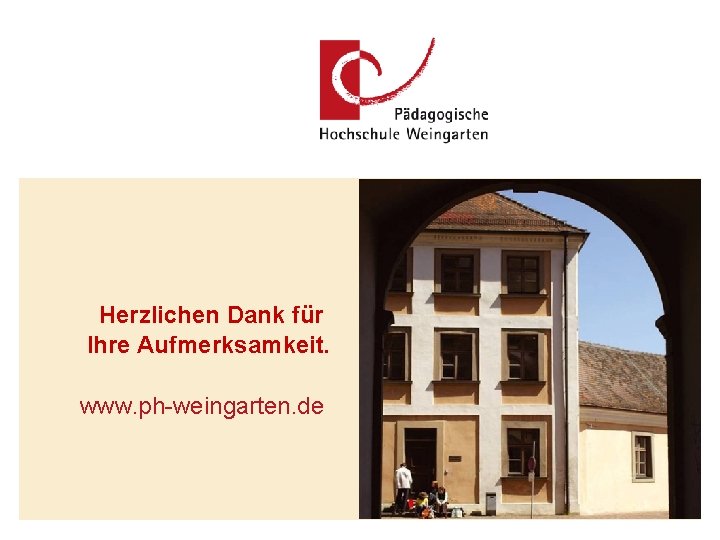 Herzlichen Dank für Ihre Aufmerksamkeit. www. ph-weingarten. de PH Weingarten, 07. 06. 2021 Referent: