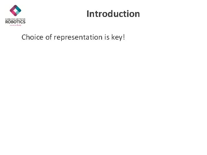 Introduction Choice of representation is key! 