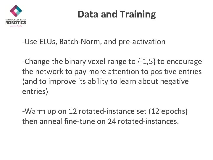 Data and Training -Use ELUs, Batch-Norm, and pre-activation -Change the binary voxel range to