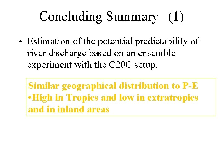 Concluding Summary (1) • Estimation of the potential predictability of river discharge based on