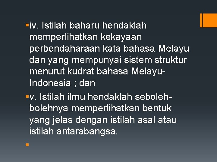 §iv. Istilah baharu hendaklah memperlihatkan kekayaan perbendaharaan kata bahasa Melayu dan yang mempunyai sistem