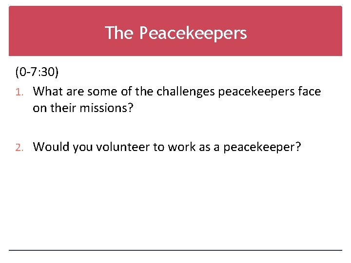 The Peacekeepers (0 -7: 30) 1. What are some of the challenges peacekeepers face