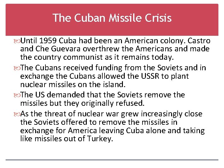 The Cuban Missile Crisis Until 1959 Cuba had been an American colony. Castro and