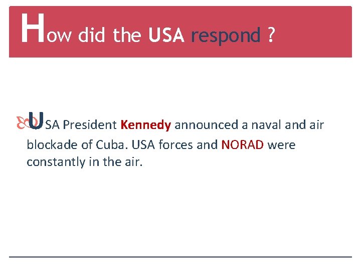 How did the USA respond ? USA President Kennedy announced a naval and air