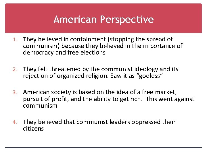 American Perspective 1. They believed in containment (stopping the spread of communism) because they