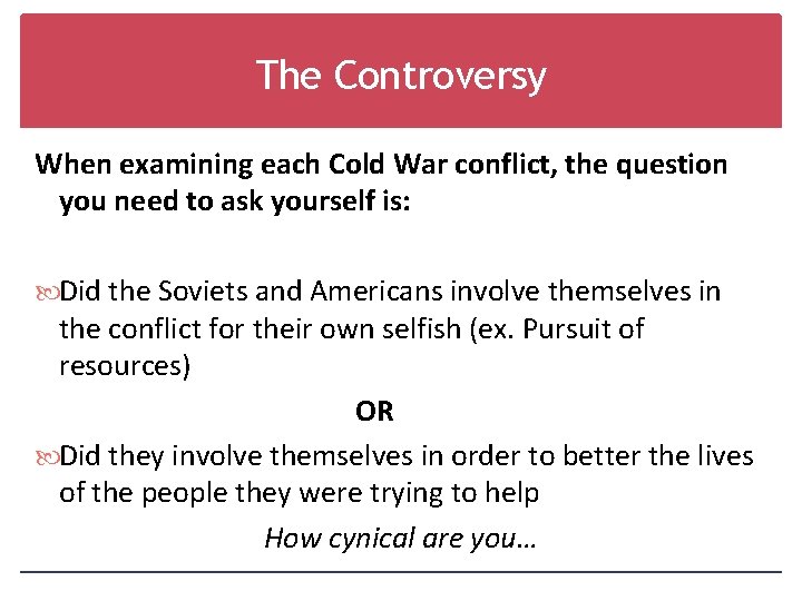 The Controversy When examining each Cold War conflict, the question you need to ask