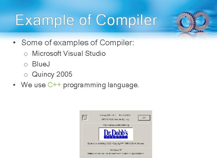 Example of Compiler • Some of examples of Compiler: o Microsoft Visual Studio o