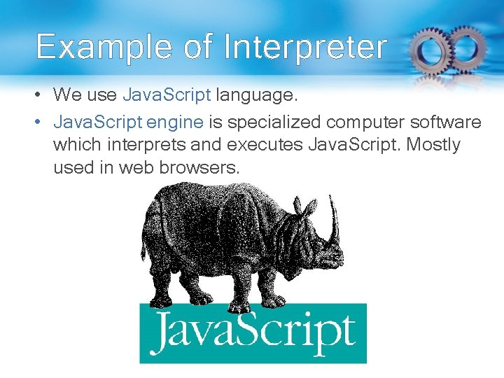 Example of Interpreter • We use Java. Script language. • Java. Script engine is