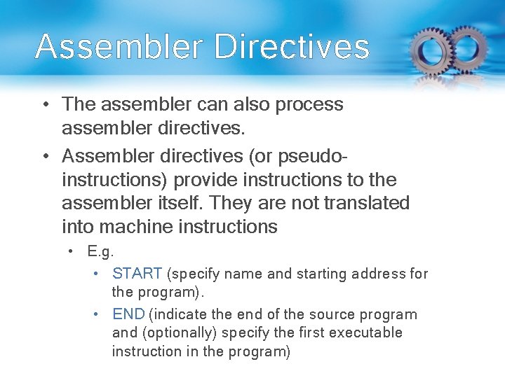 Assembler Directives • The assembler can also process assembler directives. • Assembler directives (or