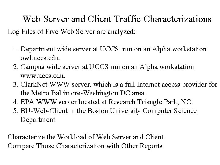 Web Server and Client Traffic Characterizations Log Files of Five Web Server are analyzed: