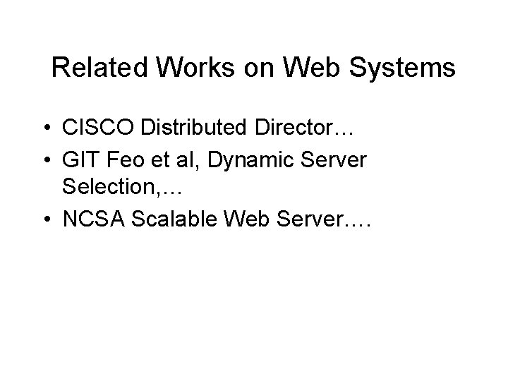 Related Works on Web Systems • CISCO Distributed Director… • GIT Feo et al,