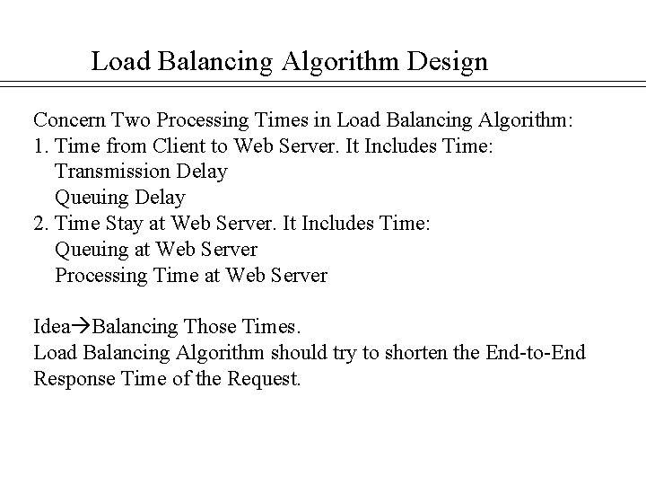 Load Balancing Algorithm Design Concern Two Processing Times in Load Balancing Algorithm: 1. Time