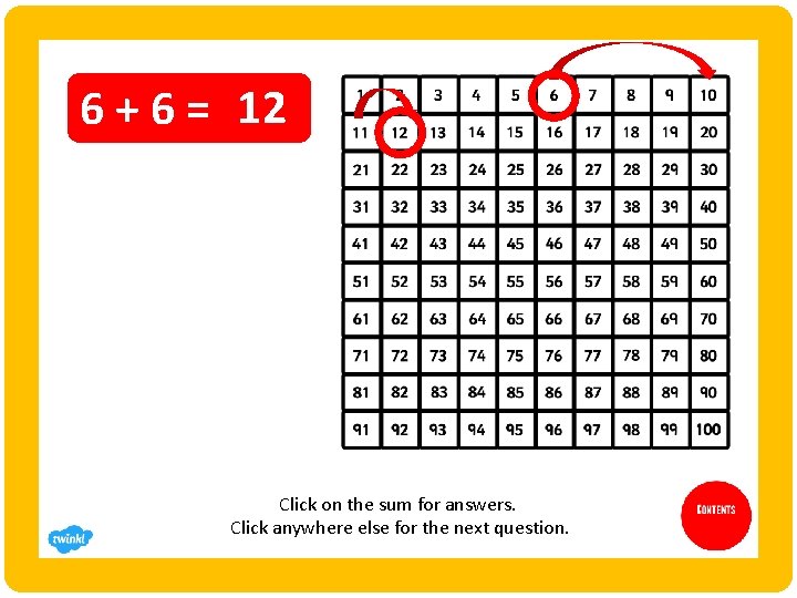 6 + 6 = 12 Click on the sum for answers. Click anywhere else