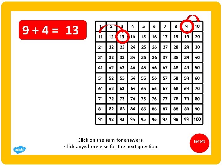 9 + 4 = 13 Click on the sum for answers. Click anywhere else