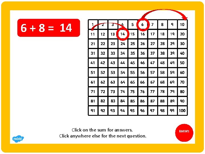 6 + 8 = 14 Click on the sum for answers. Click anywhere else