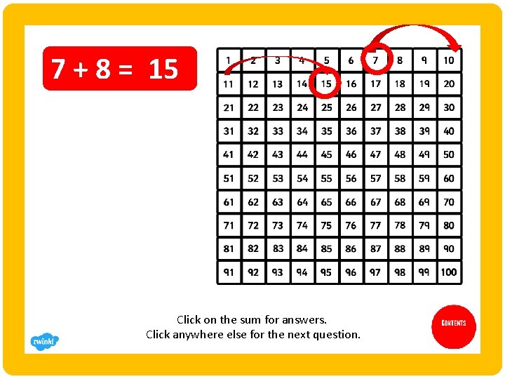 7 + 8 = 15 Click on the sum for answers. Click anywhere else