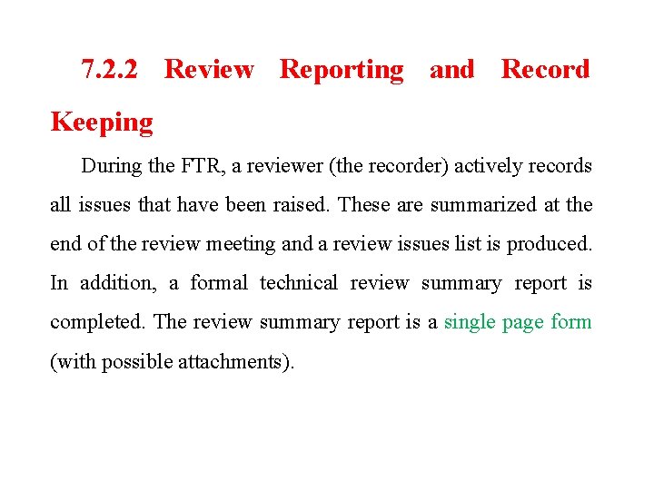 7. 2. 2 Review Reporting and Record Keeping During the FTR, a reviewer (the