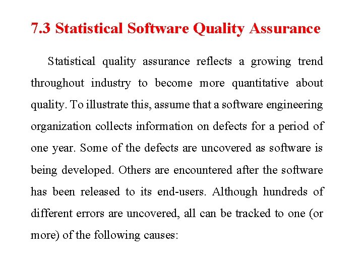 7. 3 Statistical Software Quality Assurance Statistical quality assurance reflects a growing trend throughout