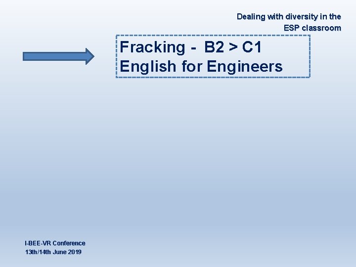 Dealing with diversity in the ESP classroom Fracking - B 2 > C 1