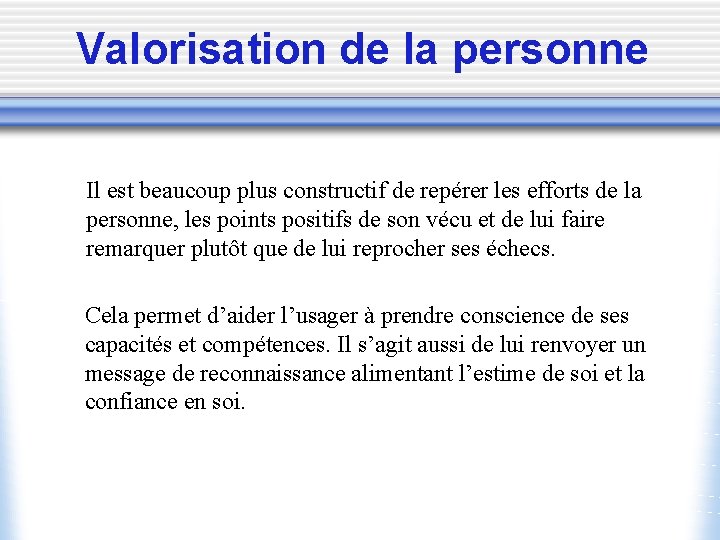 Valorisation de la personne Il est beaucoup plus constructif de repérer les efforts de