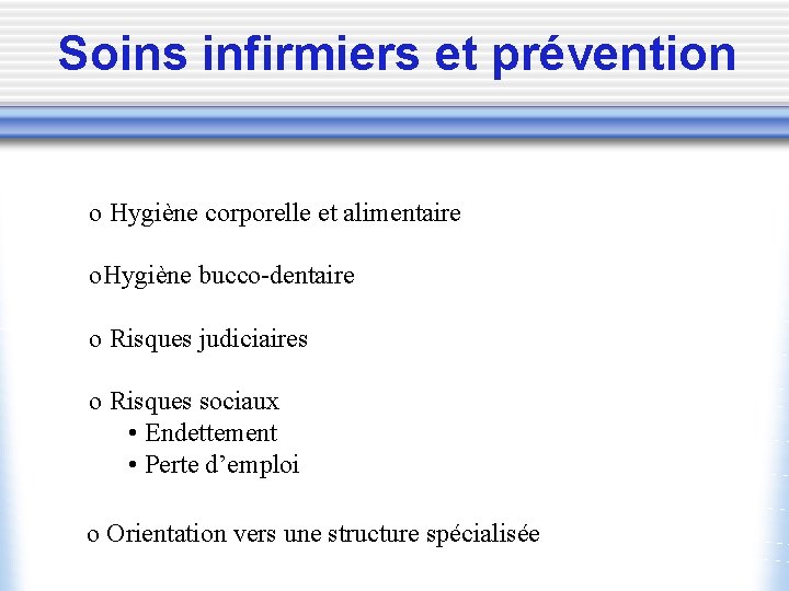 Soins infirmiers et prévention o Hygiène corporelle et alimentaire o. Hygiène bucco-dentaire o Risques