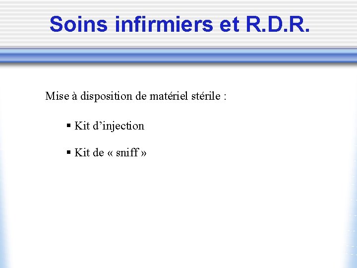 Soins infirmiers et R. D. R. Mise à disposition de matériel stérile : §